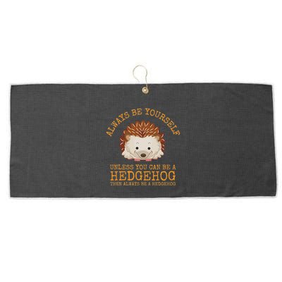 Always Be Yourself Unless You Can Be A Hedgehog Large Microfiber Waffle Golf Towel
