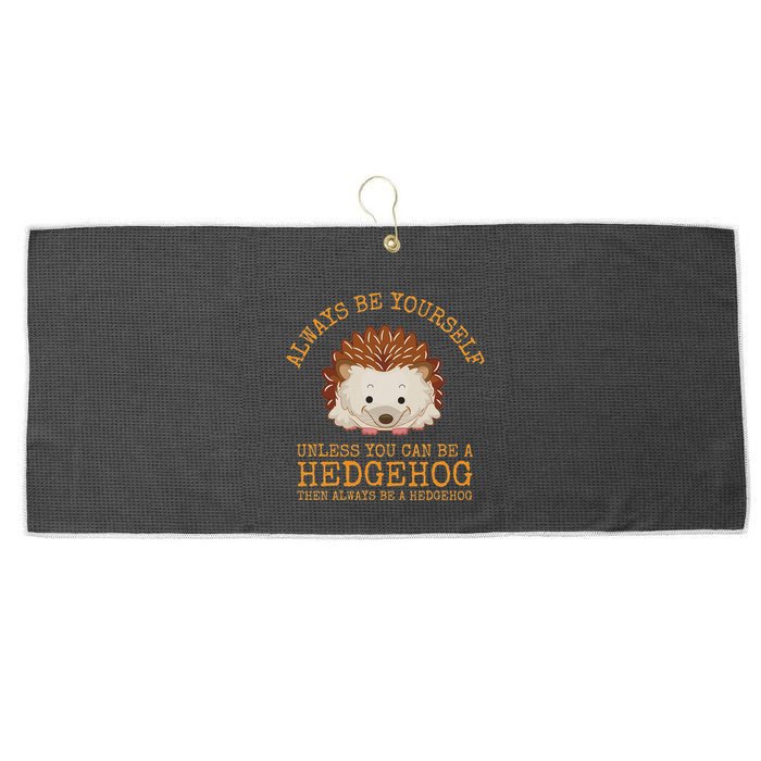 Always Be Yourself Unless You Can Be A Hedgehog Large Microfiber Waffle Golf Towel