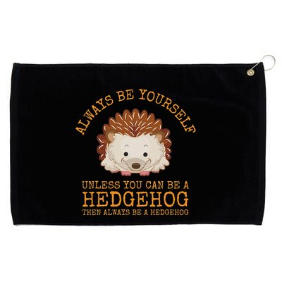 Always Be Yourself Unless You Can Be A Hedgehog Grommeted Golf Towel