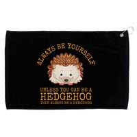 Always Be Yourself Unless You Can Be A Hedgehog Grommeted Golf Towel