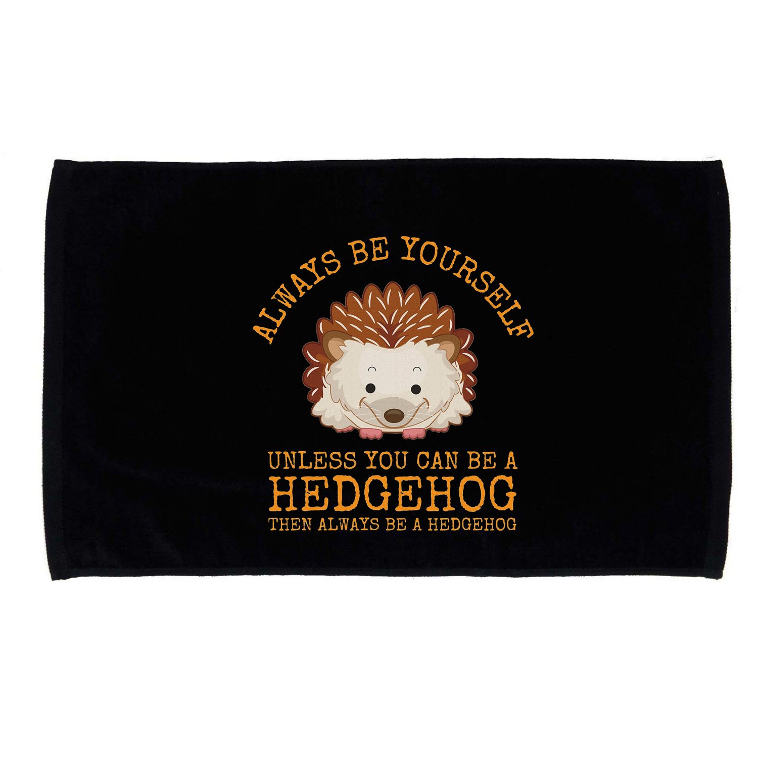 Always Be Yourself Unless You Can Be A Hedgehog Microfiber Hand Towel