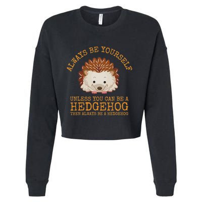 Always Be Yourself Unless You Can Be A Hedgehog Cropped Pullover Crew