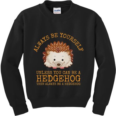Always Be Yourself Unless You Can Be A Hedgehog Kids Sweatshirt