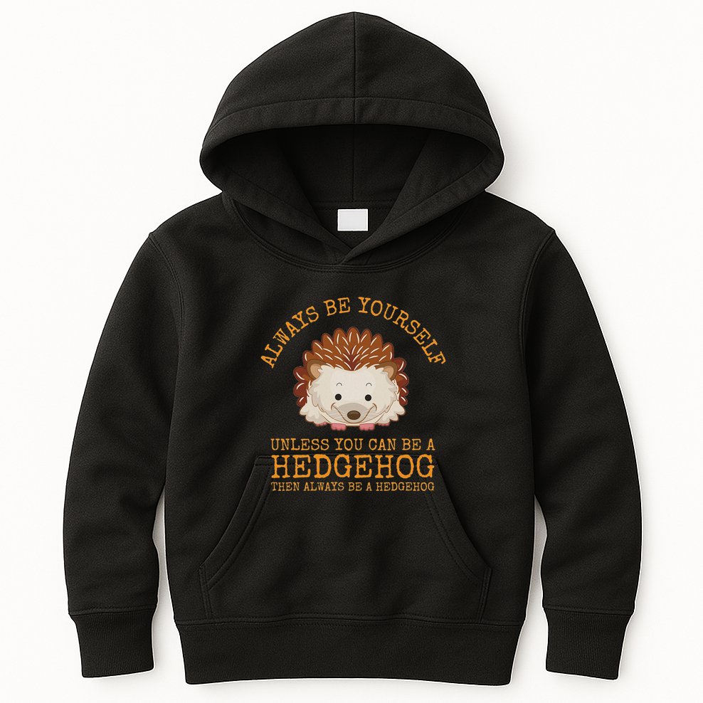 Always Be Yourself Unless You Can Be A Hedgehog Kids Hoodie