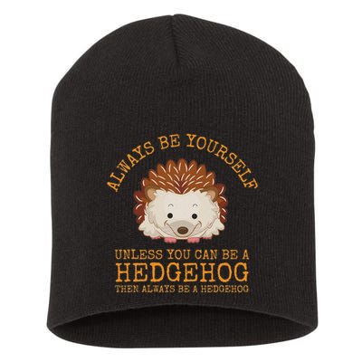 Always Be Yourself Unless You Can Be A Hedgehog Short Acrylic Beanie