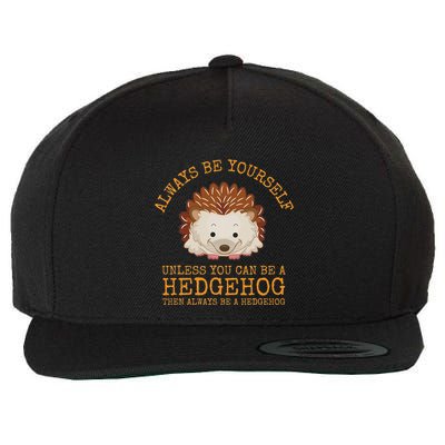 Always Be Yourself Unless You Can Be A Hedgehog Wool Snapback Cap