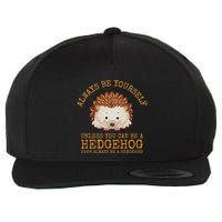 Always Be Yourself Unless You Can Be A Hedgehog Wool Snapback Cap
