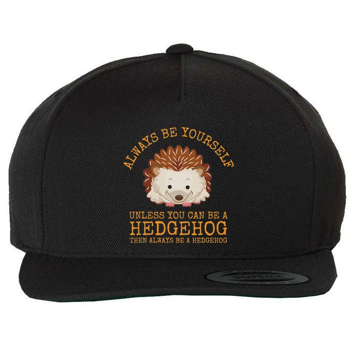 Always Be Yourself Unless You Can Be A Hedgehog Wool Snapback Cap
