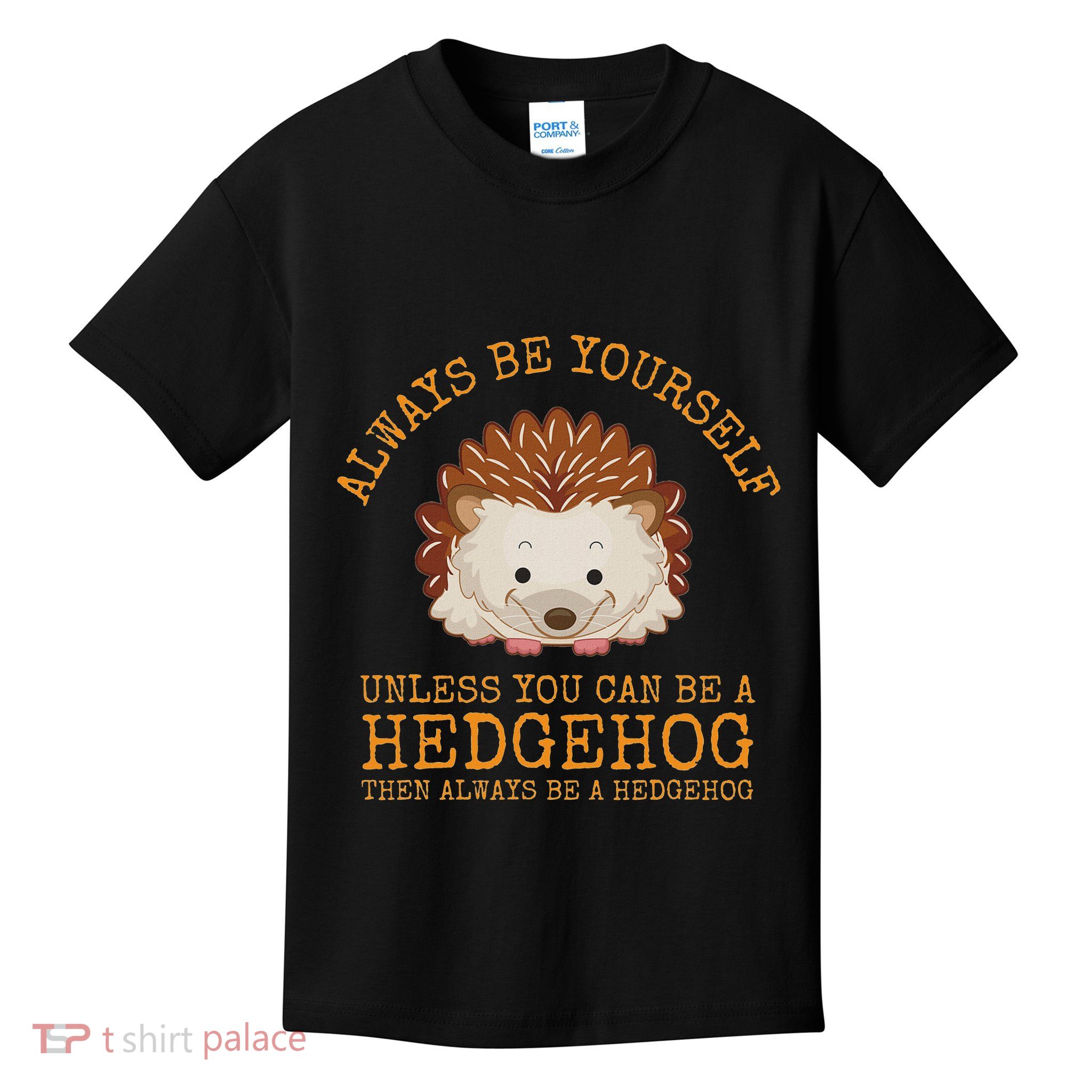Always Be Yourself Unless You Can Be A Hedgehog Kids T-Shirt