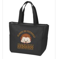 Always Be Yourself Unless You Can Be A Hedgehog Zip Tote Bag