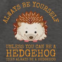 Always Be Yourself Unless You Can Be A Hedgehog Vector Backpack