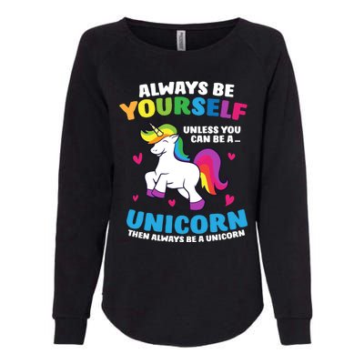 Always Be Yourself Unless You Can Be A Unicorn Womens California Wash Sweatshirt