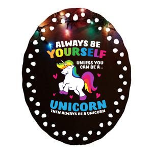 Always Be Yourself Unless You Can Be A Unicorn Ceramic Oval Ornament