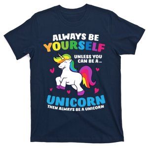 Always Be Yourself Unless You Can Be A Unicorn T-Shirt