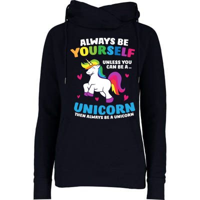 Always Be Yourself Unless You Can Be A Unicorn Womens Funnel Neck Pullover Hood