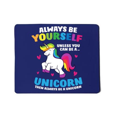 Always Be Yourself Unless You Can Be A Unicorn Mousepad