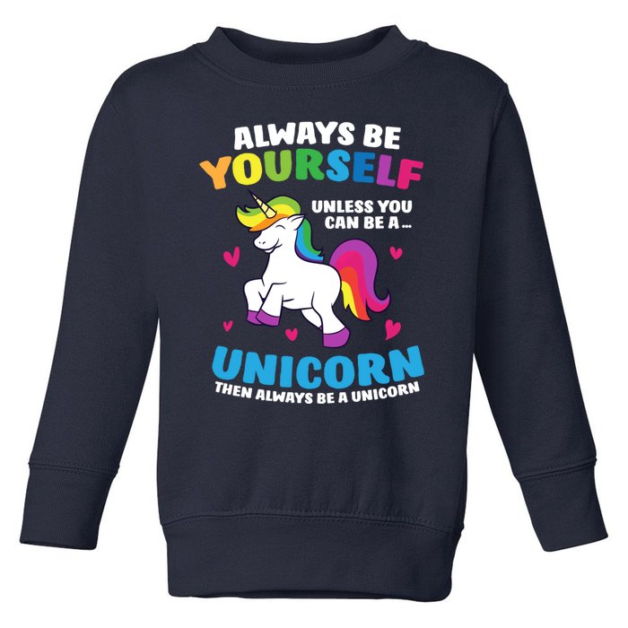 Always Be Yourself Unless You Can Be A Unicorn Toddler Sweatshirt