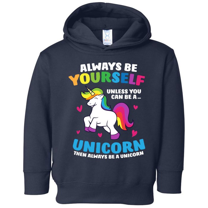 Always Be Yourself Unless You Can Be A Unicorn Toddler Hoodie