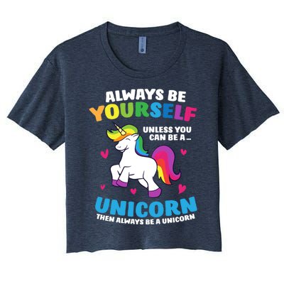 Always Be Yourself Unless You Can Be A Unicorn Women's Crop Top Tee