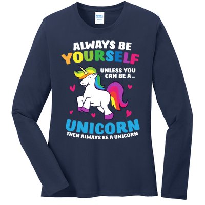 Always Be Yourself Unless You Can Be A Unicorn Ladies Long Sleeve Shirt