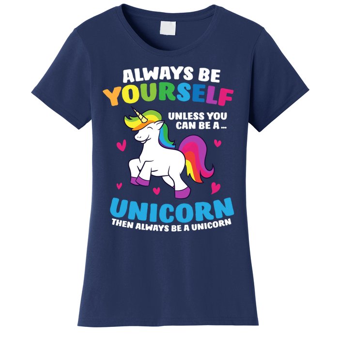 Always Be Yourself Unless You Can Be A Unicorn Women's T-Shirt