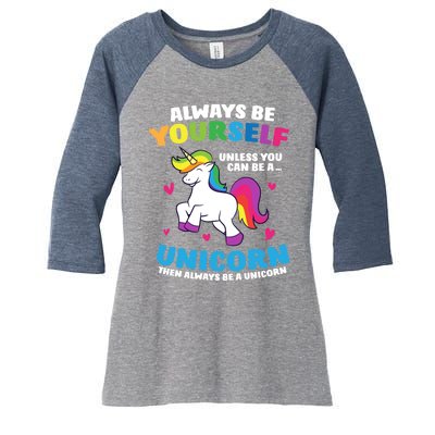 Always Be Yourself Unless You Can Be A Unicorn Women's Tri-Blend 3/4-Sleeve Raglan Shirt