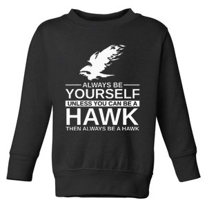 Always Be Yourself Hawk Gift For Women Falcon Bird Toddler Sweatshirt