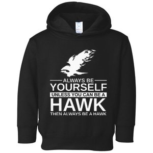 Always Be Yourself Hawk Gift For Women Falcon Bird Toddler Hoodie