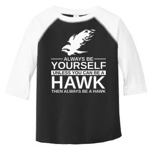 Always Be Yourself Hawk Gift For Women Falcon Bird Toddler Fine Jersey T-Shirt