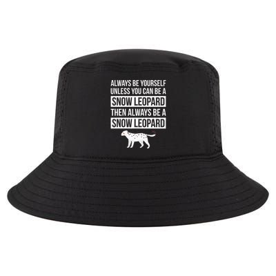 Always Be Yourself Unless You Can Be A Snow Leopard Cool Comfort Performance Bucket Hat