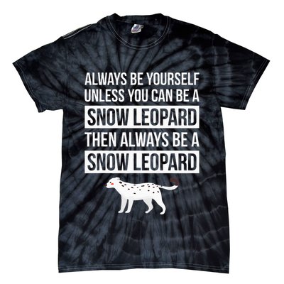 Always Be Yourself Unless You Can Be A Snow Leopard Tie-Dye T-Shirt