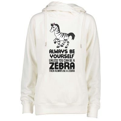 Always Be Yourself Unless You Can Be A Zebra Womens Funnel Neck Pullover Hood