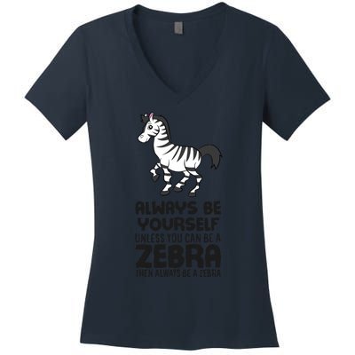 Always Be Yourself Unless You Can Be A Zebra Women's V-Neck T-Shirt