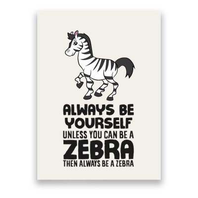 Always Be Yourself Unless You Can Be A Zebra Poster