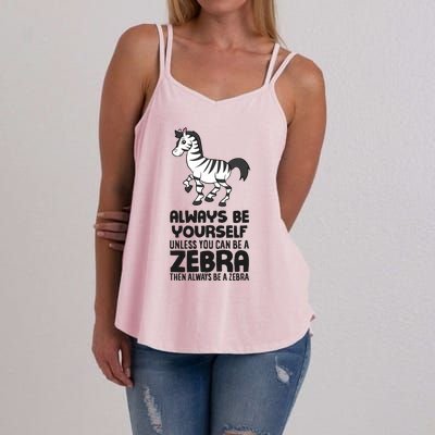 Always Be Yourself Unless You Can Be A Zebra Women's Strappy Tank