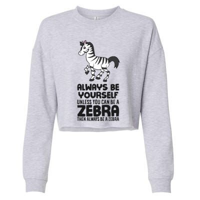 Always Be Yourself Unless You Can Be A Zebra Cropped Pullover Crew