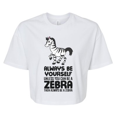 Always Be Yourself Unless You Can Be A Zebra Bella+Canvas Jersey Crop Tee