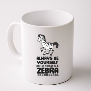 Always Be Yourself Unless You Can Be A Zebra Coffee Mug