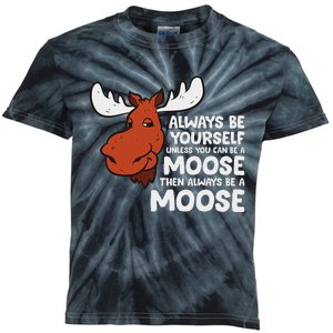 Always Be Yourself Unless You Can Be A Moose Kids Tie-Dye T-Shirt