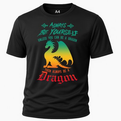 Always Be Yourself Unless You Can Be A Dragon Funny Cool Performance Shirt