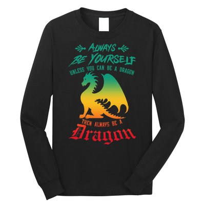 Always Be Yourself Unless You Can Be A Dragon Funny Cool Long Sleeve Shirt