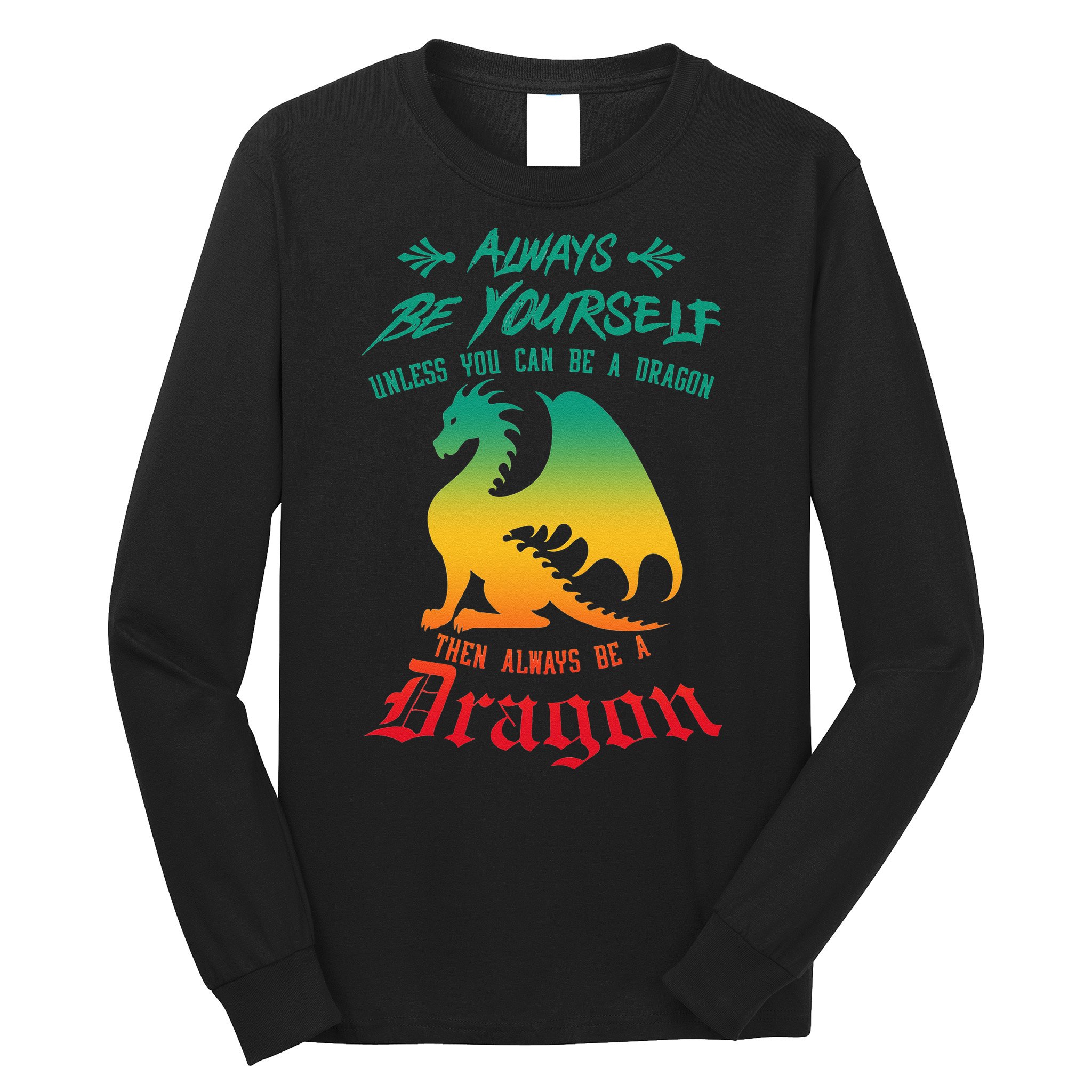 Always Be Yourself Unless You Can Be A Dragon Funny Cool Long Sleeve Shirt