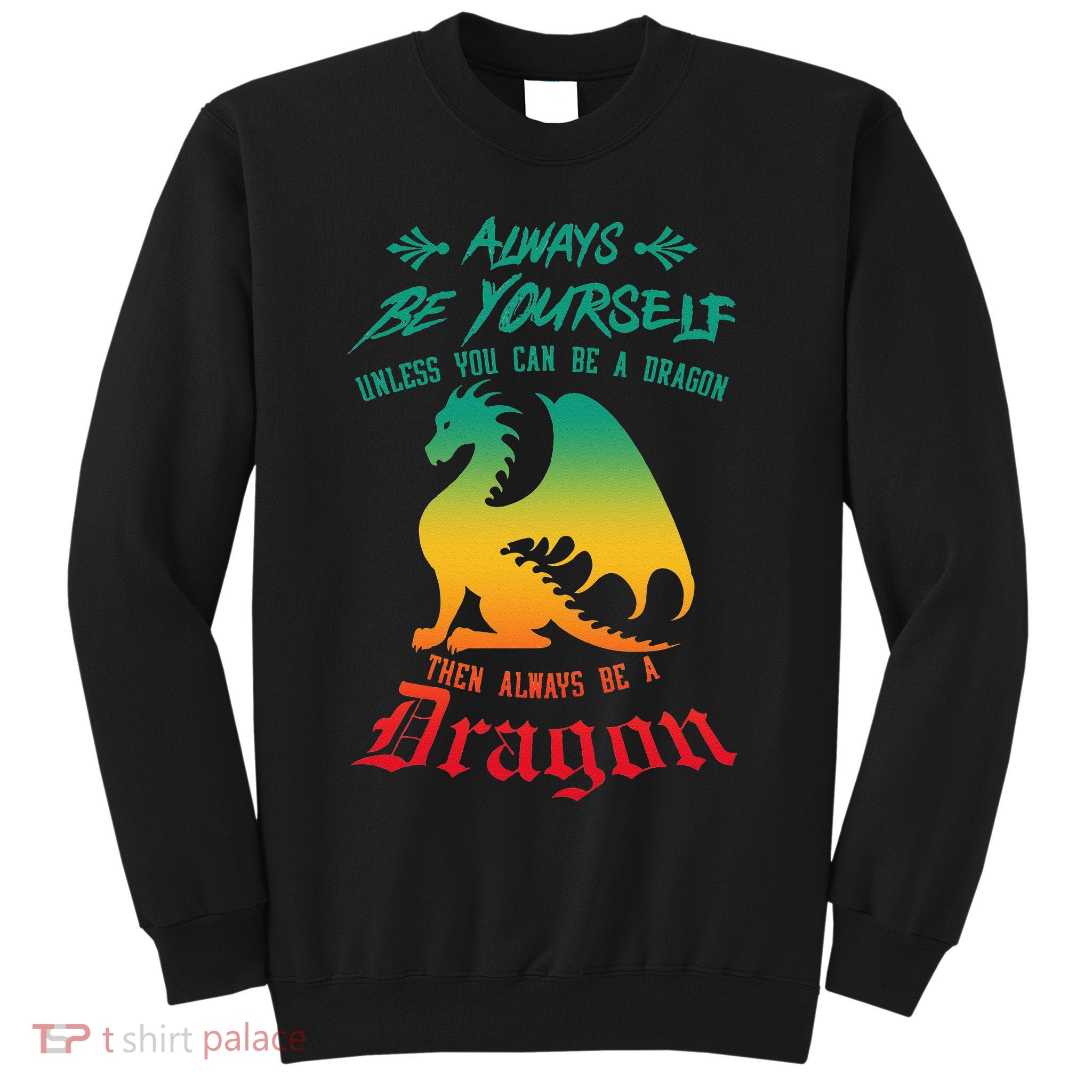 Always Be Yourself Unless You Can Be A Dragon Funny Cool Sweatshirt
