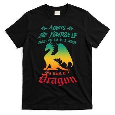 Always Be Yourself Unless You Can Be A Dragon Funny Cool T-Shirt