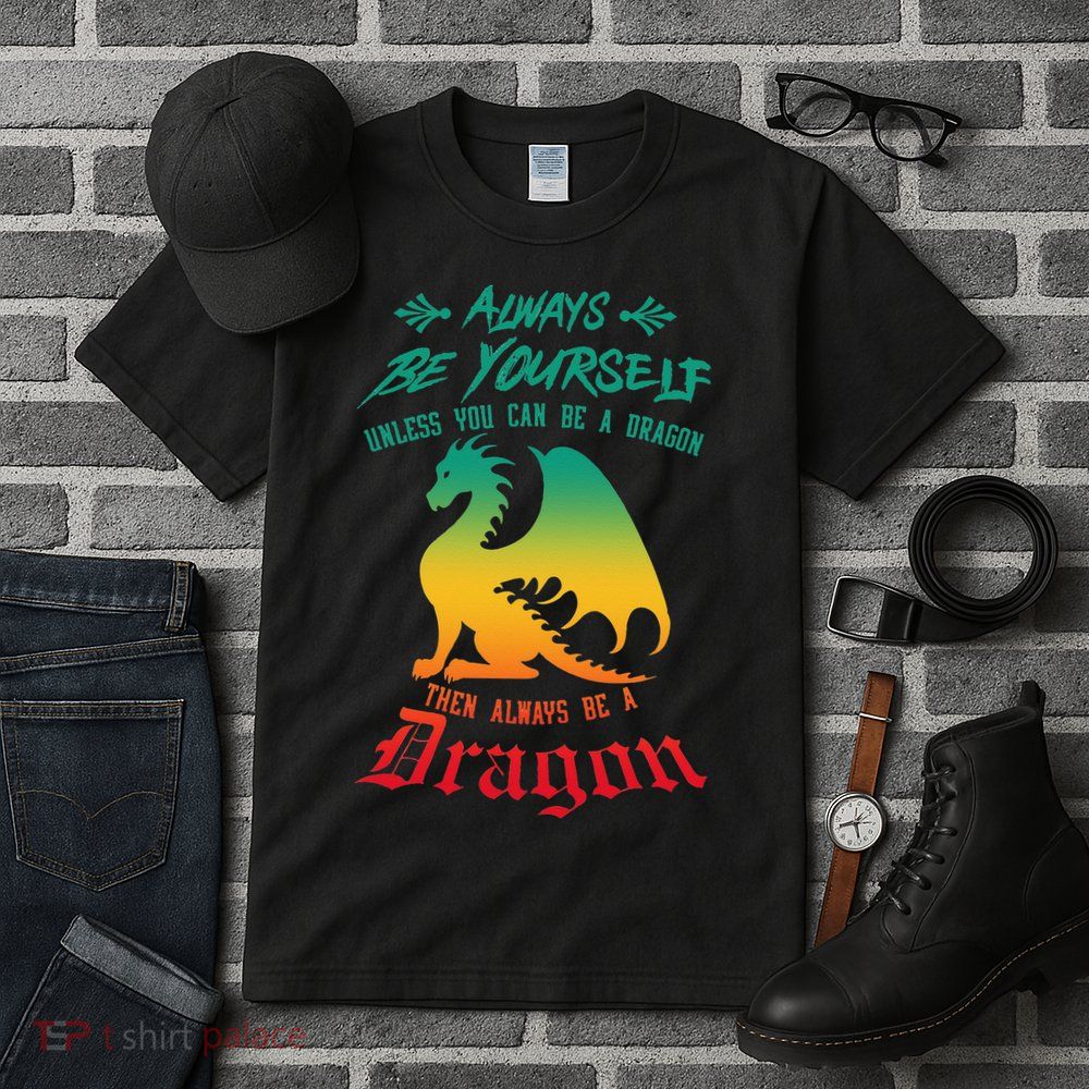 Always Be Yourself Unless You Can Be A Dragon Funny Cool Tall T-Shirt
