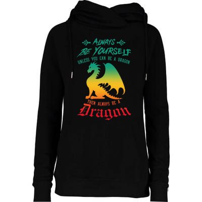 Always Be Yourself Unless You Can Be A Dragon Funny Cool Womens Funnel Neck Pullover Hood