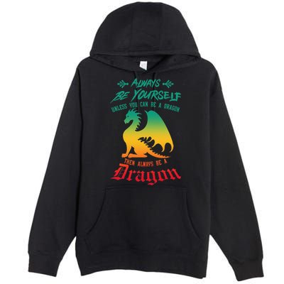 Always Be Yourself Unless You Can Be A Dragon Funny Cool Premium Pullover Hoodie