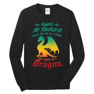 Always Be Yourself Unless You Can Be A Dragon Funny Cool Tall Long Sleeve T-Shirt