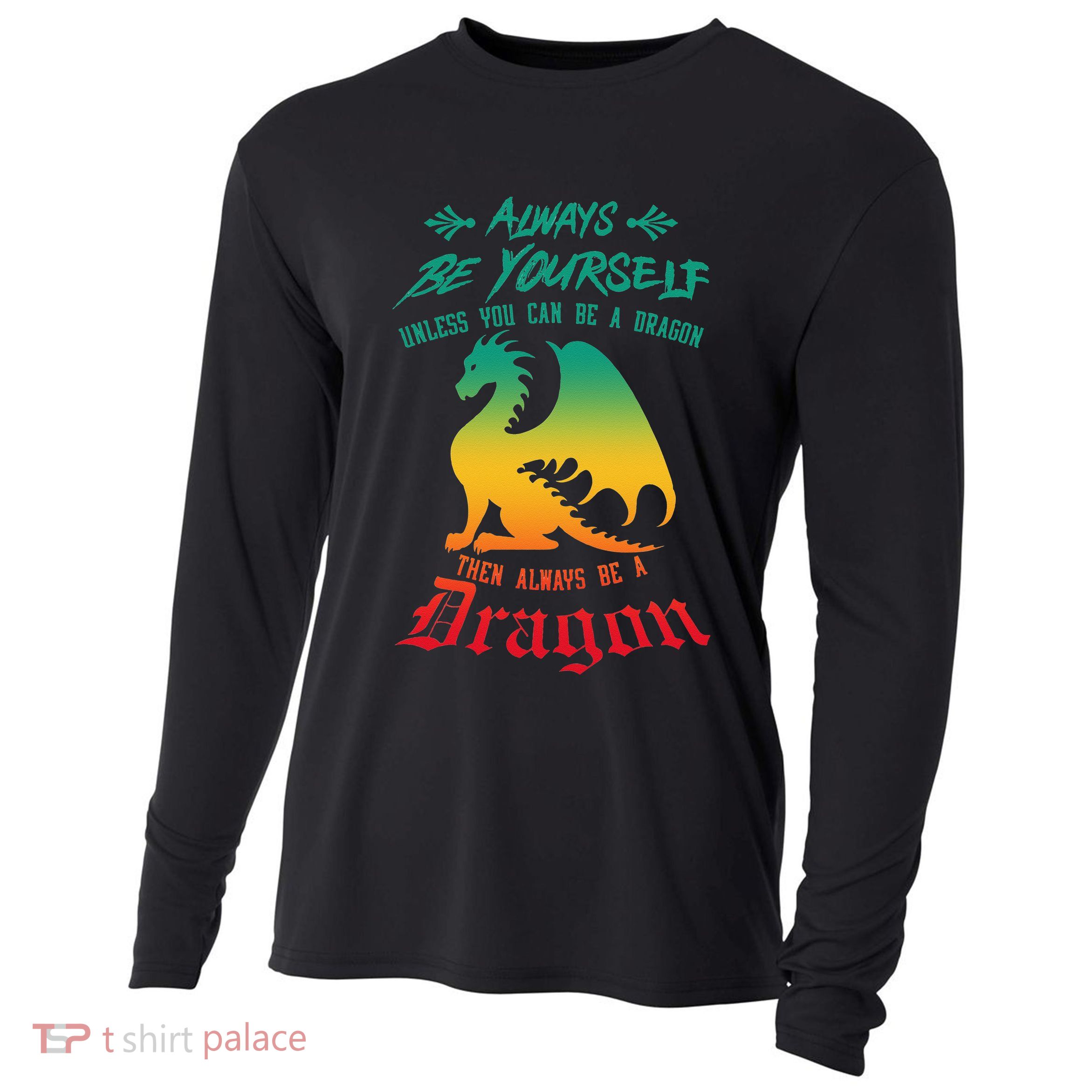 Always Be Yourself Unless You Can Be A Dragon Funny Cool Cooling Performance Long Sleeve Crew
