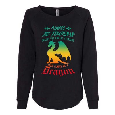 Always Be Yourself Unless You Can Be A Dragon Funny Cool Womens California Wash Sweatshirt